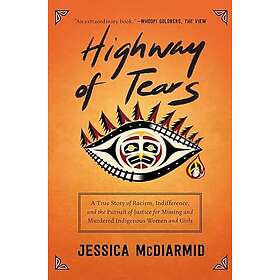 Highway of Tears: A True Story of Racism, Indifference, and the Pursuit of Justi