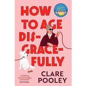 How to Age Disgracefully