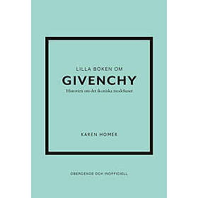 Lilla boken om Givenchy : historien om det ikoniska modehuset