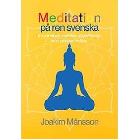 Meditation på ren svenska : en handbok i konsten att befria sig ifrån psykisk ohälsa