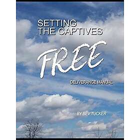 Setting the Captives Free: Deliverance Manual