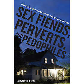 Sex Fiends, Perverts, and Pedophiles