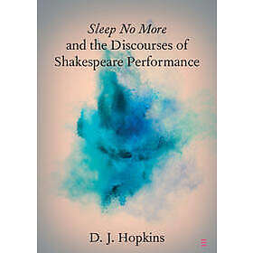 Sleep No More and the Discourses of Shakespeare Performance