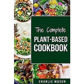 The Complete Plant-Based Cookbook