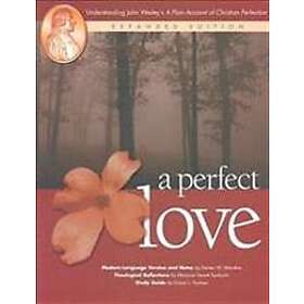 A Perfect Love: Understanding John Wesley's A Plain Account of Christian Perfect