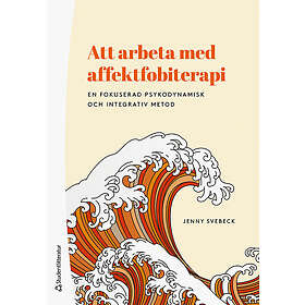 Att arbeta med affektfobiterapi En fokuserad psykodynamisk och integrativ metod