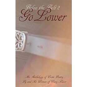 Below the Belt; Go Lower: An Erotic Poetry Collection By and For Women