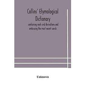 Collins' etymological dictionary, containing roots and derivations and embracing the most recent words