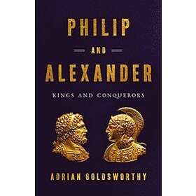Philip and Alexander: Kings and Conquerors
