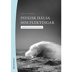 Psykisk hälsa hos flyktingar Berättelser, bemötande och verktyg