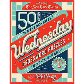 The New York Times Wednesday Crossword Puzzles Volume 1: 50 Not-Too-Easy, Not-To