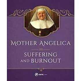 Mother Angelica on Suffering and Burnout