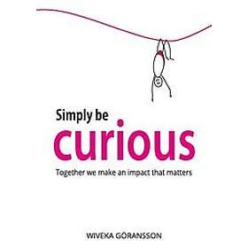 Simply be curious