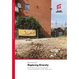 Displacing Diversity How Social Mix Interventions are Legitimised, Experienced and Resisted in a Danish Neighbourhood