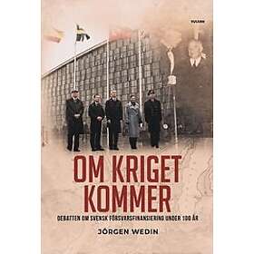 Om kriget kommer Debatten om svensk försvarsfinansiering under 100 år