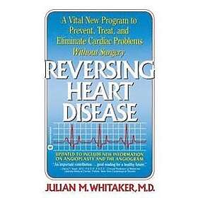 Reversing Heart Disease: A Vital New Program to Help, Treat, and Eliminate Cardiac Problems Without Surgery