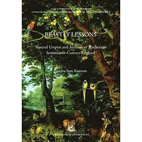 Beastly lessons natural Utopias and animals as teachers in seventeenth-century England