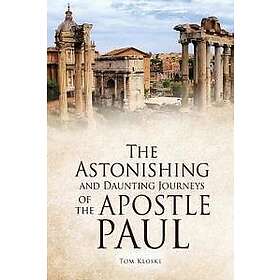 The Astonishing and Daunting Journeys of the Apostle Paul