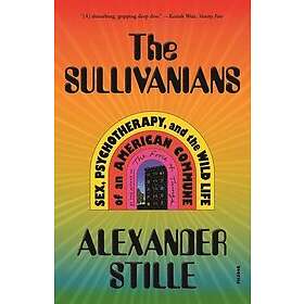 The Sullivanians: Sex, Psychotherapy, and the Wild Life of an American Commune