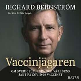 Vaccinjägaren : Om Sveriges, Europas och världens jakt på vaccin mot Covid-19