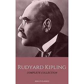 Rudyard Kipling: The Complete Collection (Holly Classics)