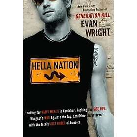 Hella Nation: Looking for Happy Meals in Kandahar, Rocking the Side Pipe, Wingnut's War Against the Gap, and Other Adventures with t