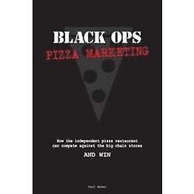 Black Ops Pizza Marketing: How the Independent Pizzeria Owner Can Compete With the Big Chain Stores and Win