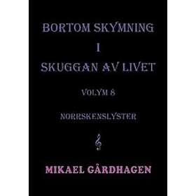 Bortom skymning i skuggan av livet : volym 8 norrskenslyster