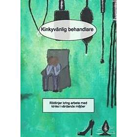 Kinkyvänlig behandlare : Riktlinjer kring arbete med kinks i vårdande miljöer