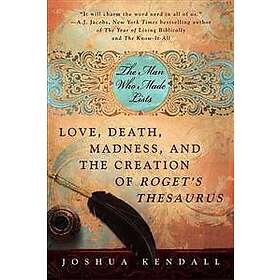 The Man Who Made Lists: Love, Death, Madness, and the Creation of Roget's Thesau