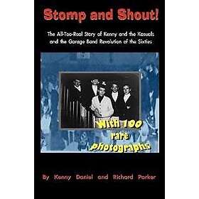 Stomp and Shout: The All-Too-Real Story of Kenny and the Kasuals and the Garage Band Revolution of the Sixties