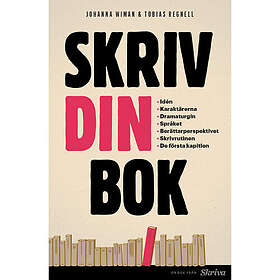 Skriv din bok : Idén. Karaktärerna. Dramaturgin. Språket. Berättarperspekti