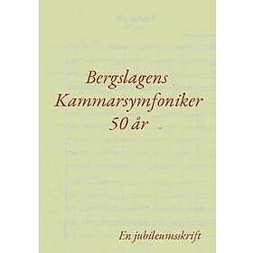 Bergslagens Kammarsymfoniker 50 år : En jubileumsskrift