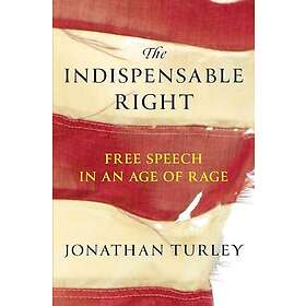 The Indispensable Right: Free Speech in an Age of Rage