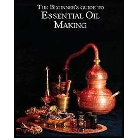 The Essential Oil Making Beginner's Guide