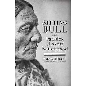 Sitting Bull and the Paradox of Lakota Nationhood