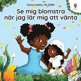 Se mig blomstra n?r jag l?r mig att v?nta