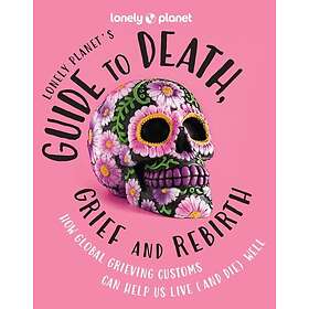 Lonely Planet's Guide to Death, Grief and Rebirth