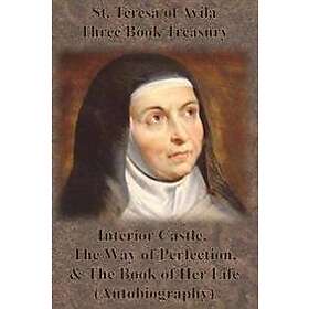 St. Teresa of Avila Three Book Treasury Interior Castle, The Way of Perfection, and The Book of Her Life (Autobiography)