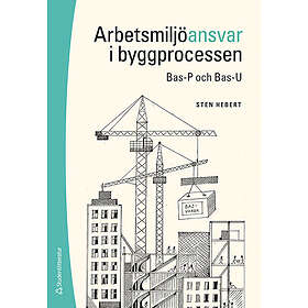 Arbetsmiljöansvar i byggprocessen : Bas-P och Bas-U