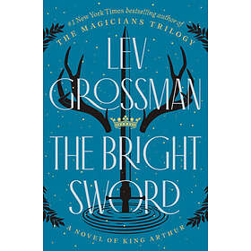 The Bright Sword: A Novel of King Arthur