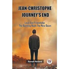 Jean-Christophe Journey'S End Love And Friendship The Burning Bush The New Dawn