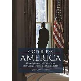God bless America Om religionens roll i Vita huset