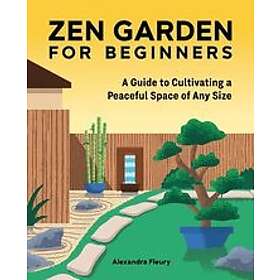 Zen Garden for Beginners: A Guide to Cultivating a Peaceful Space of Any Size