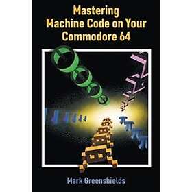 Mastering Machine Code on Your Commodore 64