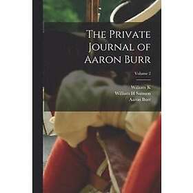 The Private Journal of Aaron Burr; Volume 2