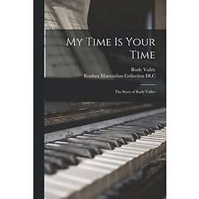 My Time is Your Time; the Story of Rudy Vallee