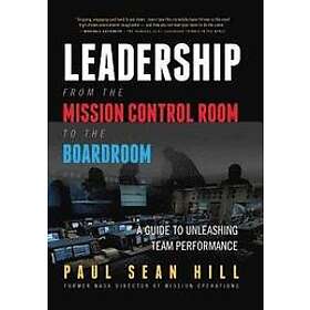 Leadership from the Mission Control Room to Boardroom: A Guide Unleashing Team Performance