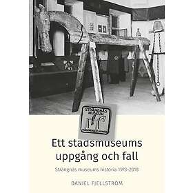 Ett stadsmuseums uppgång och fall : Strängnäs museums historia 1973-2018