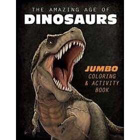 The Amazing Age of Dinosaurs: Jumbo Coloring & Activity Book